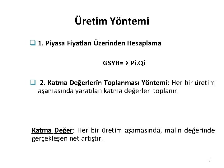 Üretim Yöntemi q 1. Piyasa Fiyatları Üzerinden Hesaplama GSYH= Σ Pi. Qi q 2.