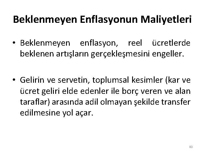 Beklenmeyen Enflasyonun Maliyetleri • Beklenmeyen enflasyon, reel ücretlerde beklenen artışların gerçekleşmesini engeller. • Gelirin