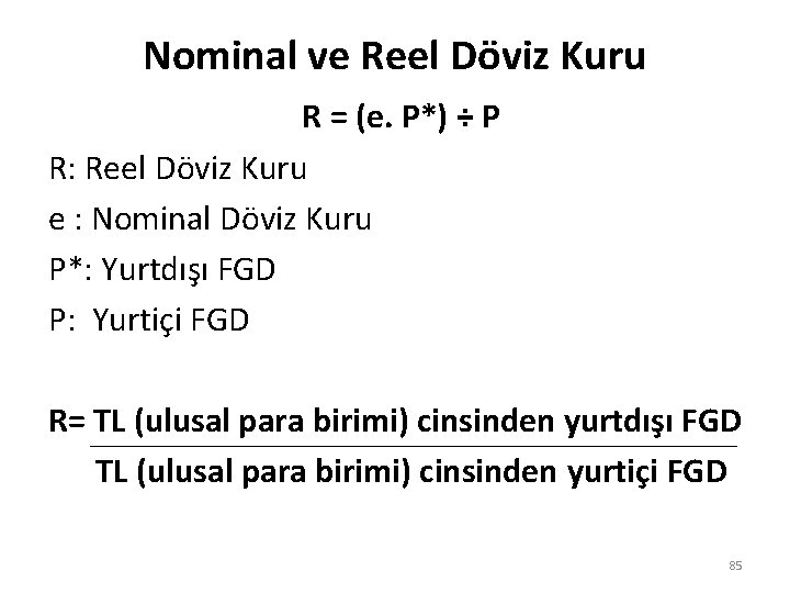 Nominal ve Reel Döviz Kuru R = (e. P*) ÷ P R: Reel Döviz