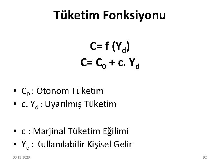 Tüketim Fonksiyonu C= f (Yd) C= C 0 + c. Yd • C 0