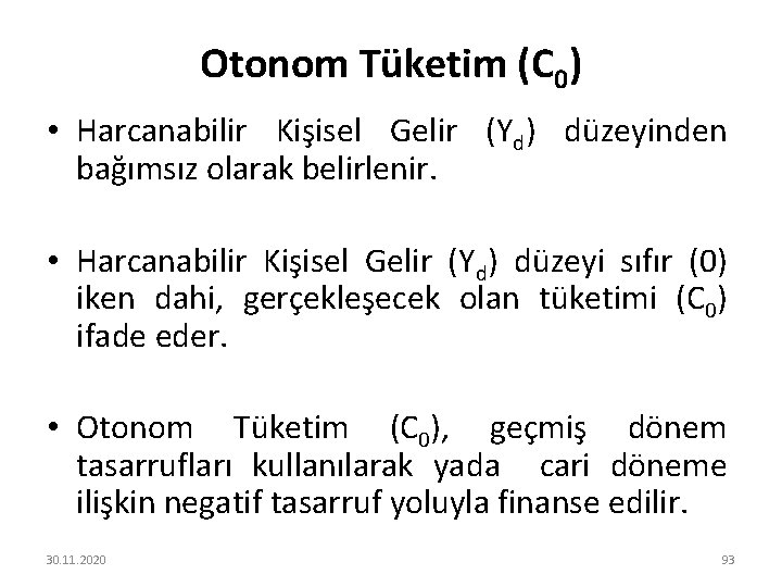 Otonom Tüketim (C 0) • Harcanabilir Kişisel Gelir (Yd) düzeyinden bağımsız olarak belirlenir. •