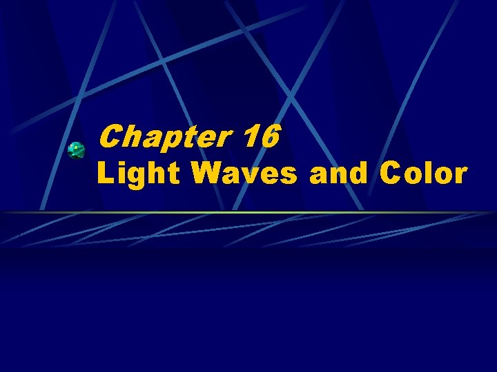 Chapter 16 Light Waves and Color Chapter 16 Light Waves and Color