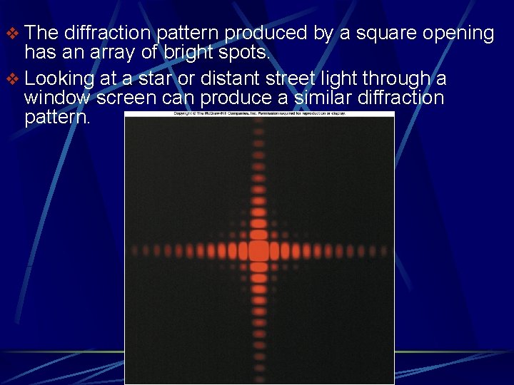 v The diffraction pattern produced by a square opening has an array of bright v The diffraction pattern produced by a square opening has an array of bright