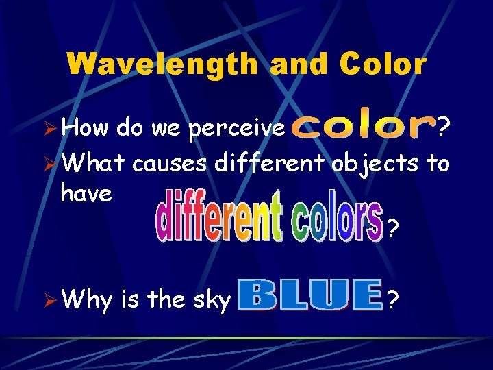 Wavelength and Color ? Ø How do we perceive Ø What causes different objects Wavelength and Color ? Ø How do we perceive Ø What causes different objects