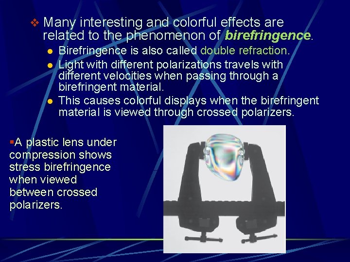 v Many interesting and colorful effects are related to the phenomenon of birefringence. l v Many interesting and colorful effects are related to the phenomenon of birefringence. l