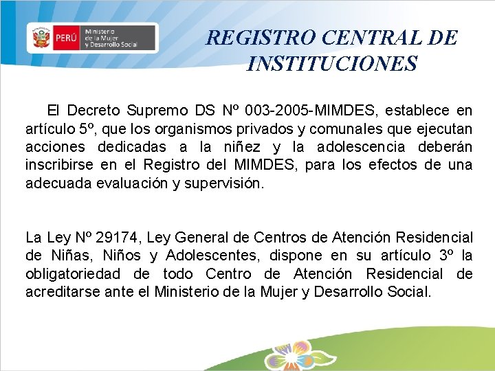 REGISTRO CENTRAL DE INSTITUCIONES El Decreto Supremo DS Nº 003 -2005 -MIMDES, establece en