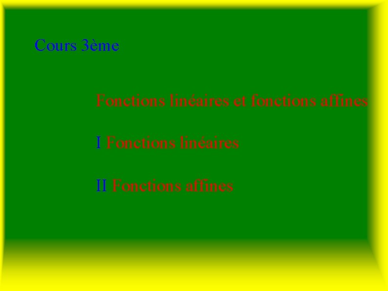 Cours 3ème Fonctions linéaires et fonctions affines I Fonctions linéaires II Fonctions affines 