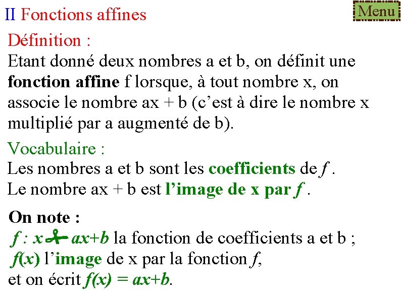  Menu II Fonctions affines Définition : Etant donné deux nombres a et b,
