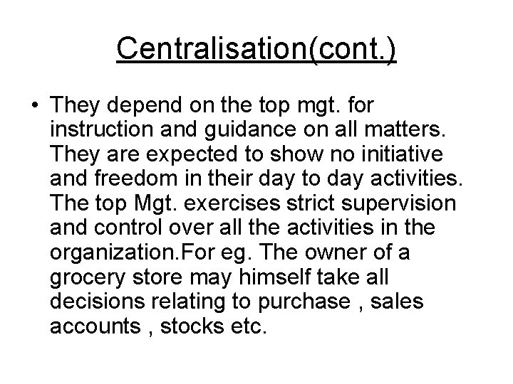 Centralisation(cont. ) • They depend on the top mgt. for instruction and guidance on