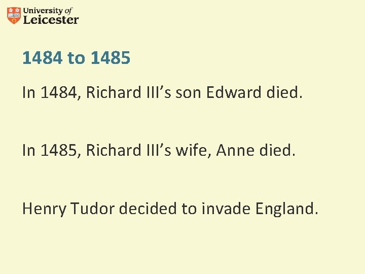 1484 to 1485 In 1484, Richard III’s son Edward died. In 1485, Richard III’s