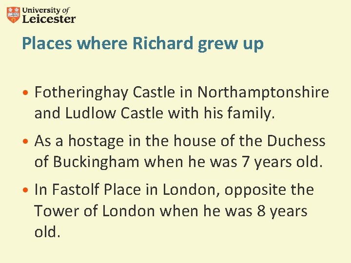 Places where Richard grew up • Fotheringhay Castle in Northamptonshire and Ludlow Castle with