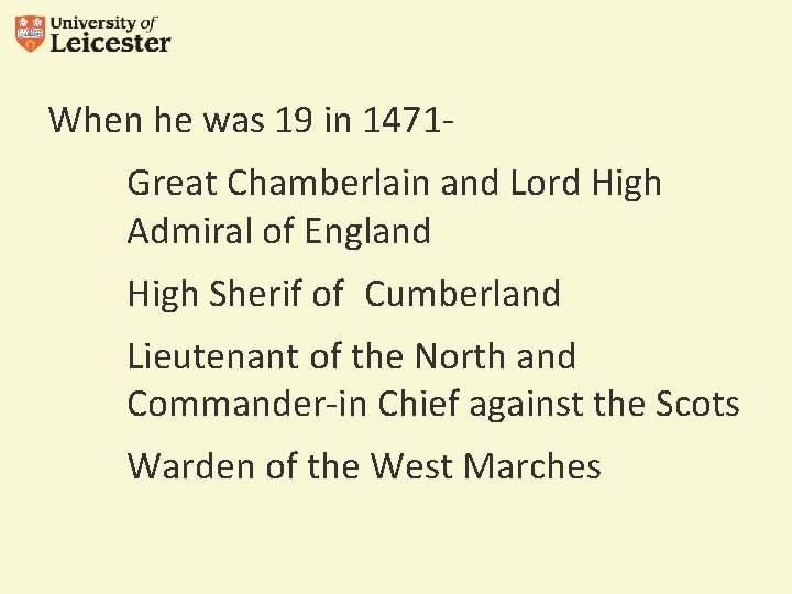 When he was 19 in 1471 Great Chamberlain and Lord High Admiral of England