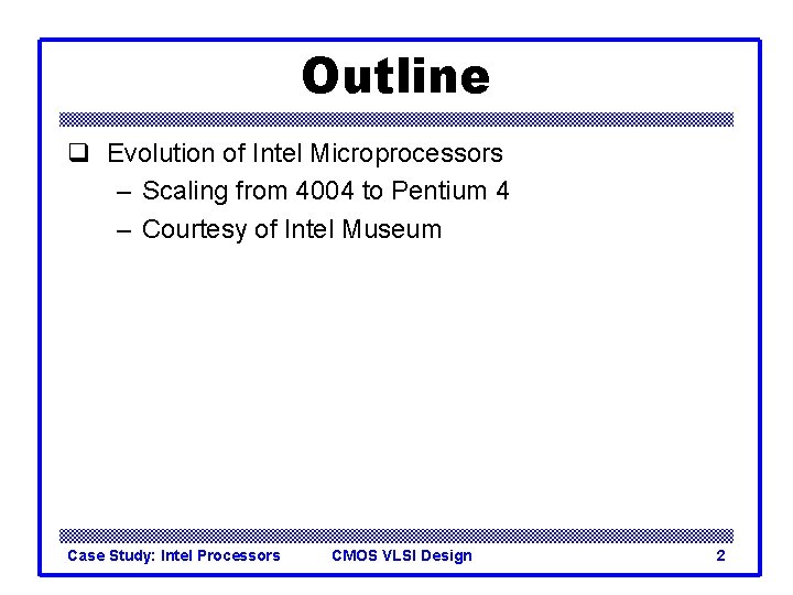 Outline q Evolution of Intel Microprocessors – Scaling from 4004 to Pentium 4 – Outline q Evolution of Intel Microprocessors – Scaling from 4004 to Pentium 4 –