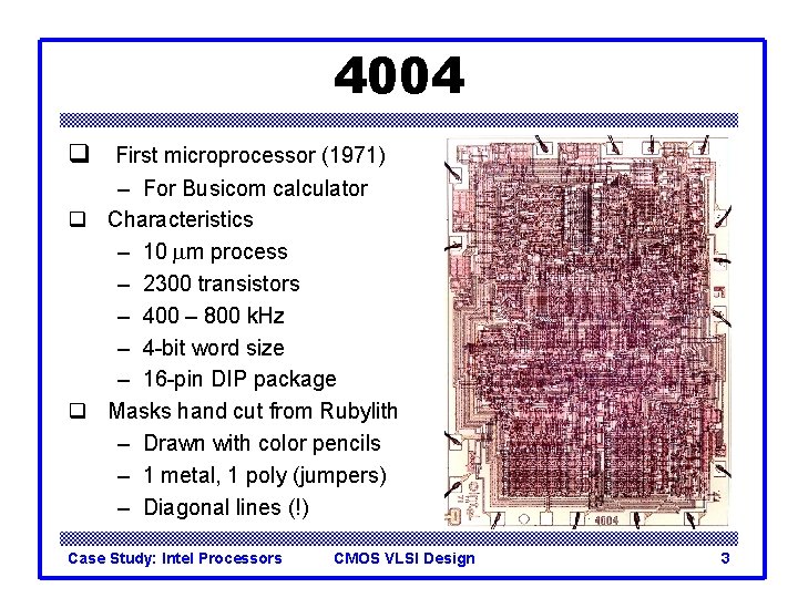 4004 q First microprocessor (1971) – For Busicom calculator q Characteristics – 10 mm 4004 q First microprocessor (1971) – For Busicom calculator q Characteristics – 10 mm