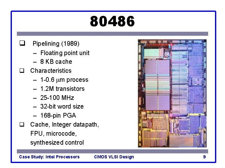 80486 q Pipelining (1989) – Floating point unit – 8 KB cache q Characteristics 80486 q Pipelining (1989) – Floating point unit – 8 KB cache q Characteristics