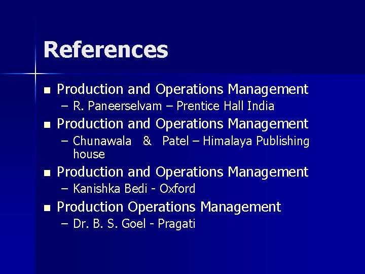 References n Production and Operations Management – R. Paneerselvam – Prentice Hall India n References n Production and Operations Management – R. Paneerselvam – Prentice Hall India n