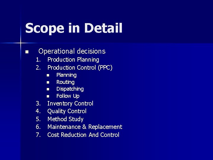 Scope in Detail n Operational decisions 1. 2. Production Planning Production Control (PPC) n Scope in Detail n Operational decisions 1. 2. Production Planning Production Control (PPC) n