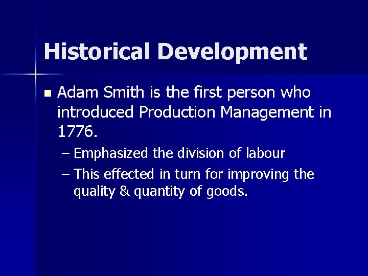 Historical Development n Adam Smith is the first person who introduced Production Management in Historical Development n Adam Smith is the first person who introduced Production Management in