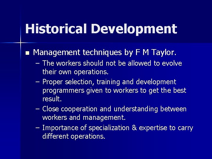Historical Development n Management techniques by F M Taylor. – The workers should not Historical Development n Management techniques by F M Taylor. – The workers should not