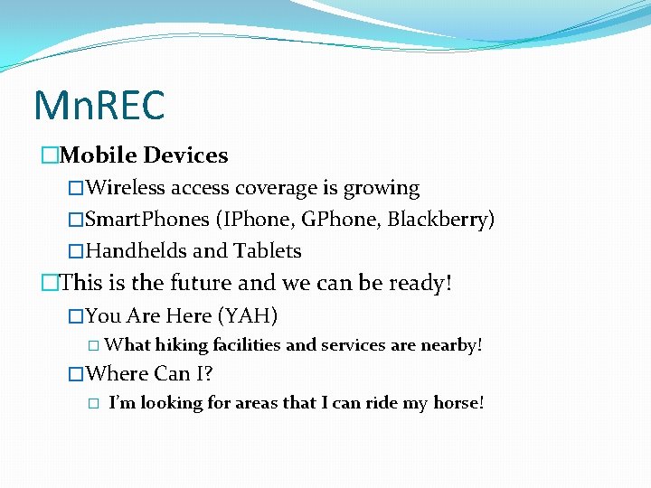 Mn. REC �Mobile Devices �Wireless access coverage is growing �Smart. Phones (IPhone, GPhone, Blackberry)
