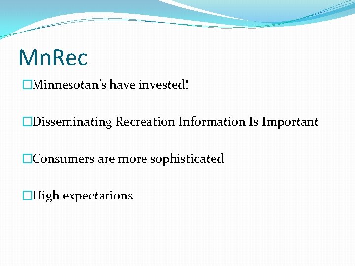 Mn. Rec �Minnesotan’s have invested! �Disseminating Recreation Information Is Important �Consumers are more sophisticated