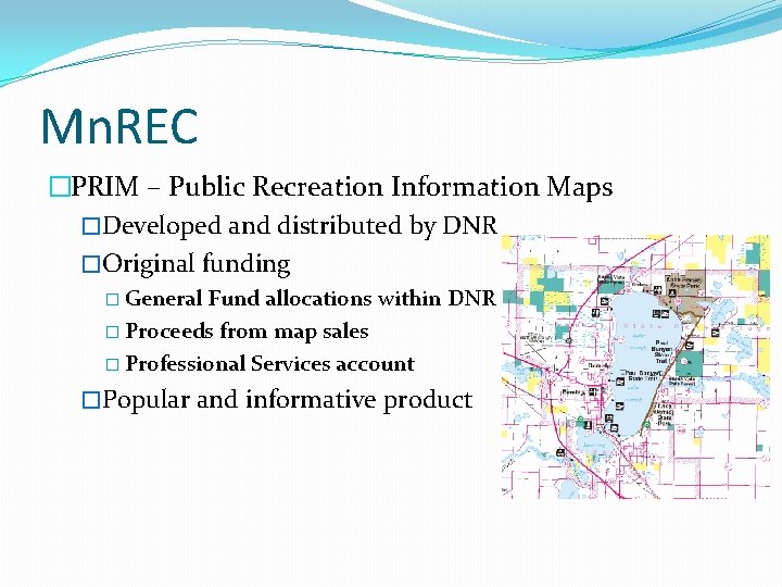 Mn. REC �PRIM – Public Recreation Information Maps �Developed and distributed by DNR �Original