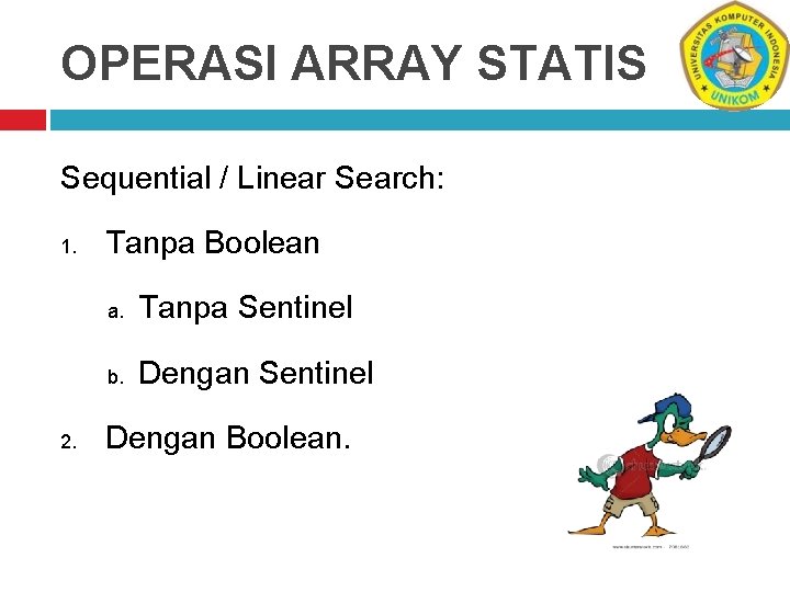 OPERASI ARRAY STATIS Sequential / Linear Search: 1. 2. Tanpa Boolean a. Tanpa Sentinel