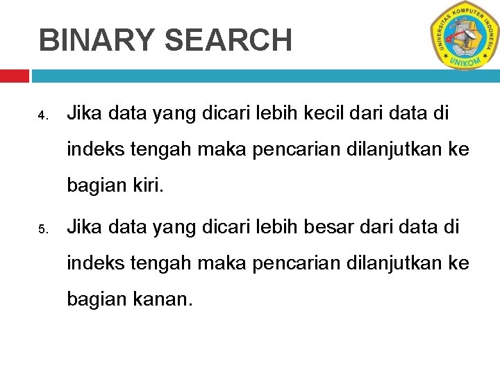 BINARY SEARCH 4. Jika data yang dicari lebih kecil dari data di indeks tengah