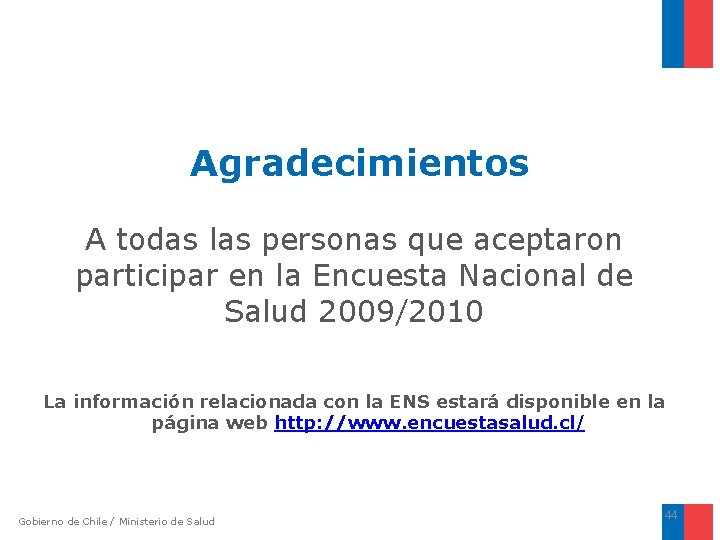 Agradecimientos A todas las personas que aceptaron participar en la Encuesta Nacional de Salud