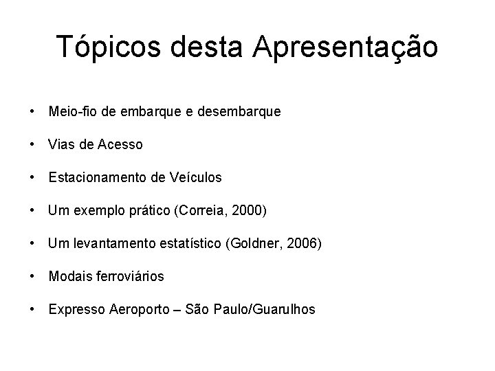 Tópicos desta Apresentação • Meio-fio de embarque e desembarque • Vias de Acesso •