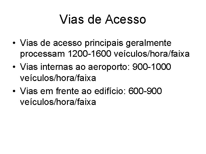 Vias de Acesso • Vias de acesso principais geralmente processam 1200 -1600 veículos/hora/faixa •