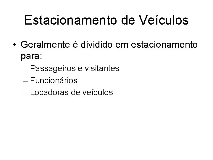 Estacionamento de Veículos • Geralmente é dividido em estacionamento para: – Passageiros e visitantes