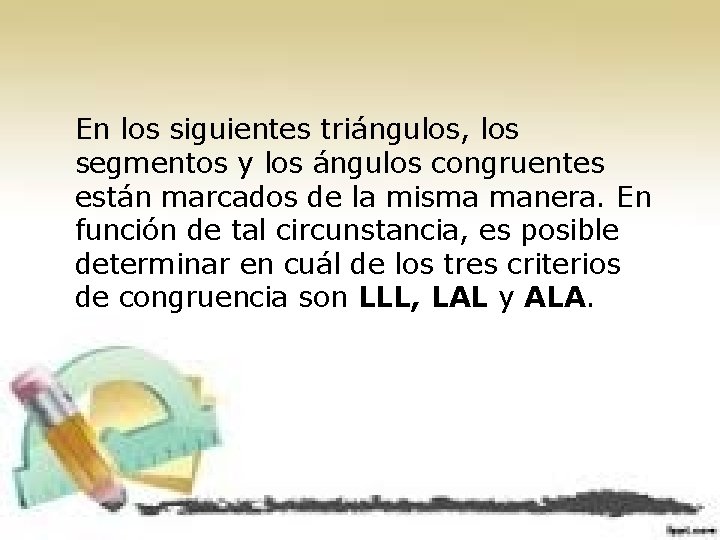 En los siguientes triángulos, los segmentos y los ángulos congruentes están marcados de la
