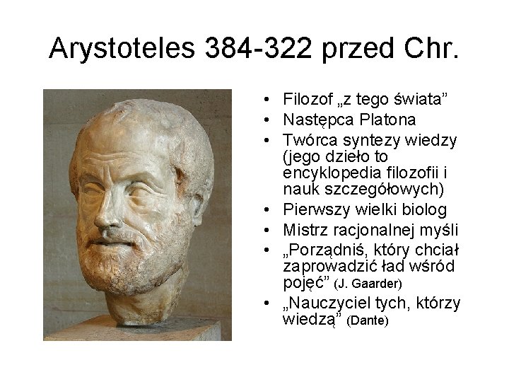 Arystoteles 384 -322 przed Chr. • Filozof „z tego świata” • Następca Platona •