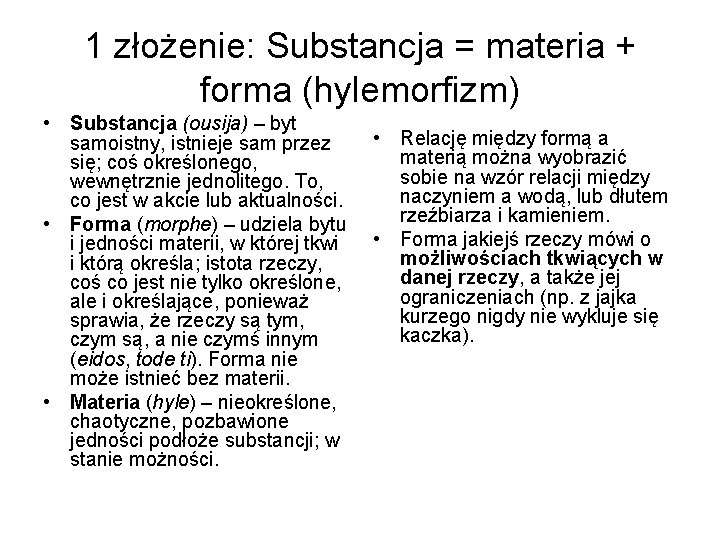 1 złożenie: Substancja = materia + forma (hylemorfizm) • Substancja (ousija) – byt samoistny,