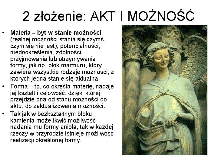 2 złożenie: AKT I MOŻNOŚĆ • Materia – byt w stanie możności (realnej możności