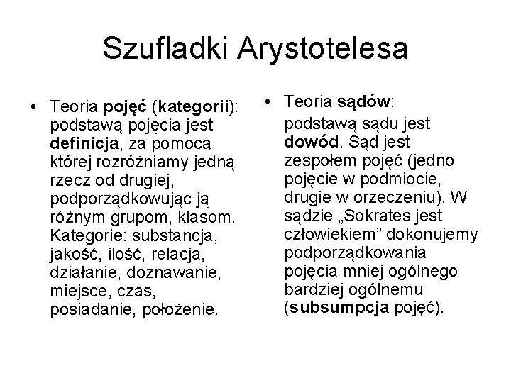 Szufladki Arystotelesa • Teoria pojęć (kategorii): podstawą pojęcia jest definicja, za pomocą której rozróżniamy