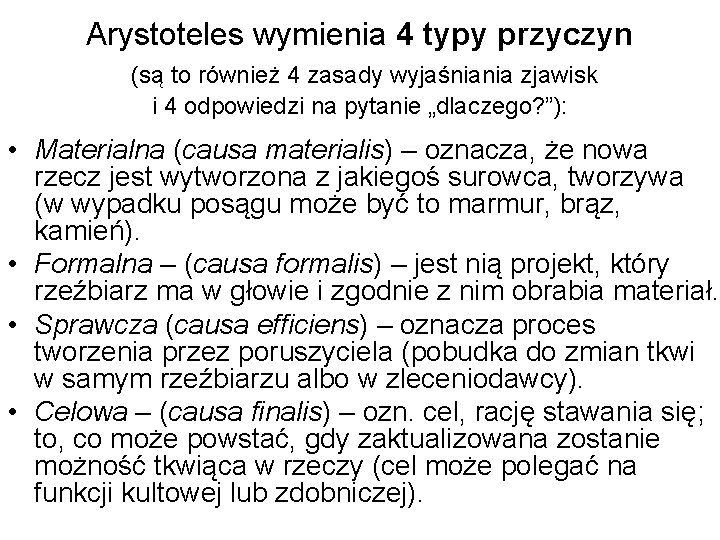 Arystoteles wymienia 4 typy przyczyn (są to również 4 zasady wyjaśniania zjawisk i 4