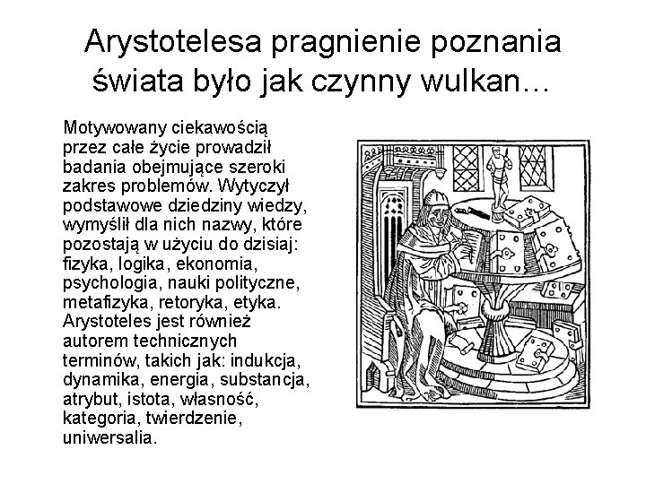 Arystotelesa pragnienie poznania świata było jak czynny wulkan… Motywowany ciekawością przez całe życie prowadził