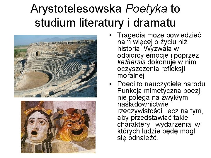 Arystotelesowska Poetyka to studium literatury i dramatu • Tragedia może powiedzieć nam więcej o