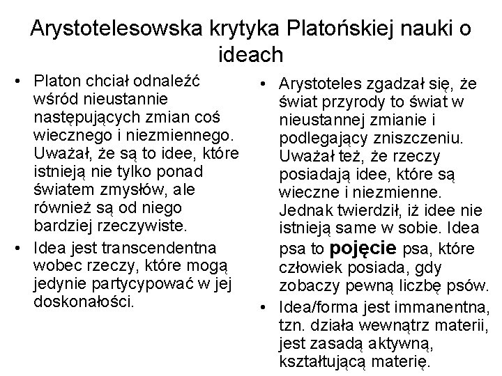 Arystotelesowska krytyka Platońskiej nauki o ideach • Platon chciał odnaleźć wśród nieustannie następujących zmian