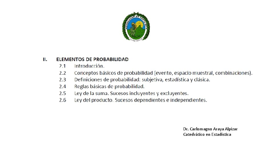 Dr. Carlomagno Araya Alpízar Catedrático en Estadística Dr. Carlomagno Araya Alpízar Catedrático en Estadística