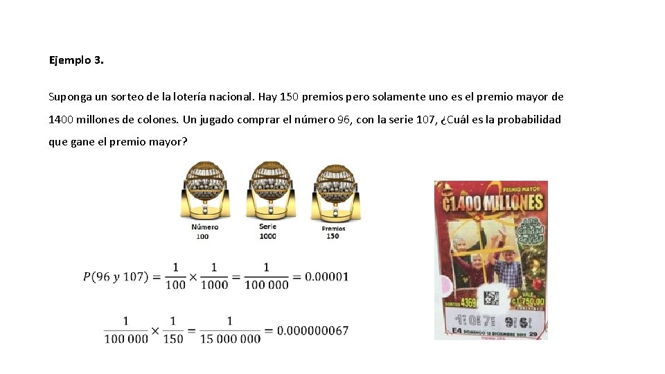 Ejemplo 3. Suponga un sorteo de la lotería nacional. Hay 150 premios pero solamente Ejemplo 3. Suponga un sorteo de la lotería nacional. Hay 150 premios pero solamente