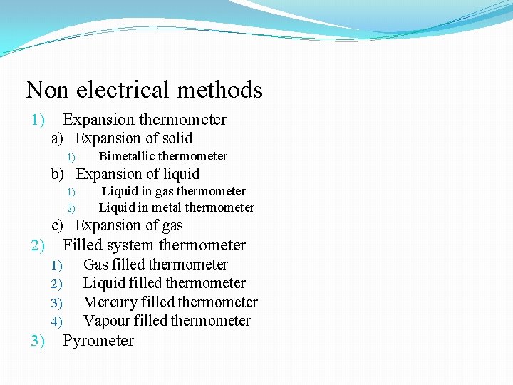 Non electrical methods Expansion thermometer 1) a) Expansion of solid 1) Bimetallic thermometer b) Non electrical methods Expansion thermometer 1) a) Expansion of solid 1) Bimetallic thermometer b)