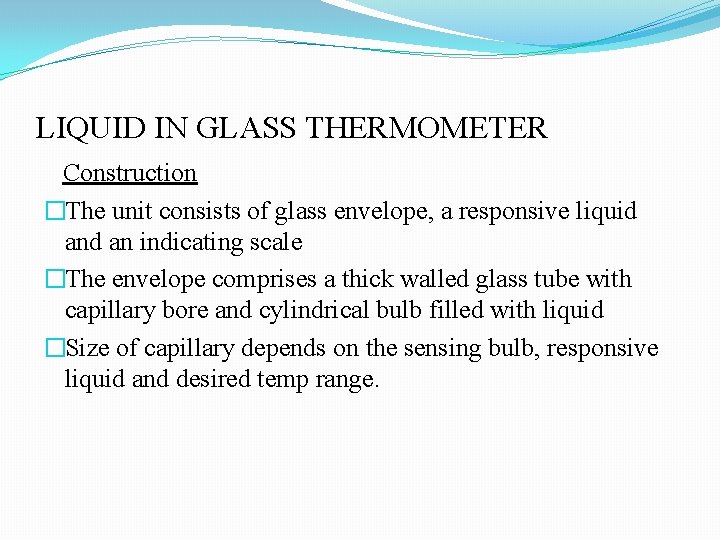 LIQUID IN GLASS THERMOMETER Construction �The unit consists of glass envelope, a responsive liquid