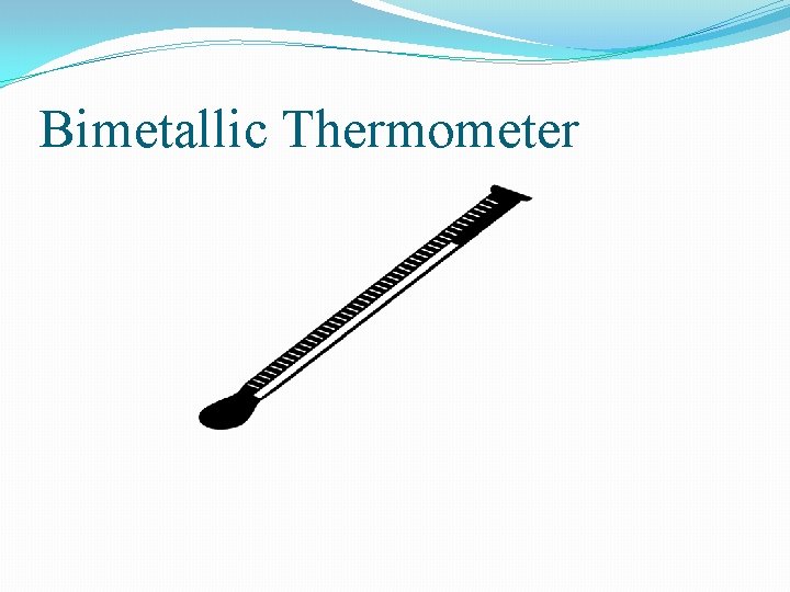 Bimetallic Thermometer Bimetallic Thermometer