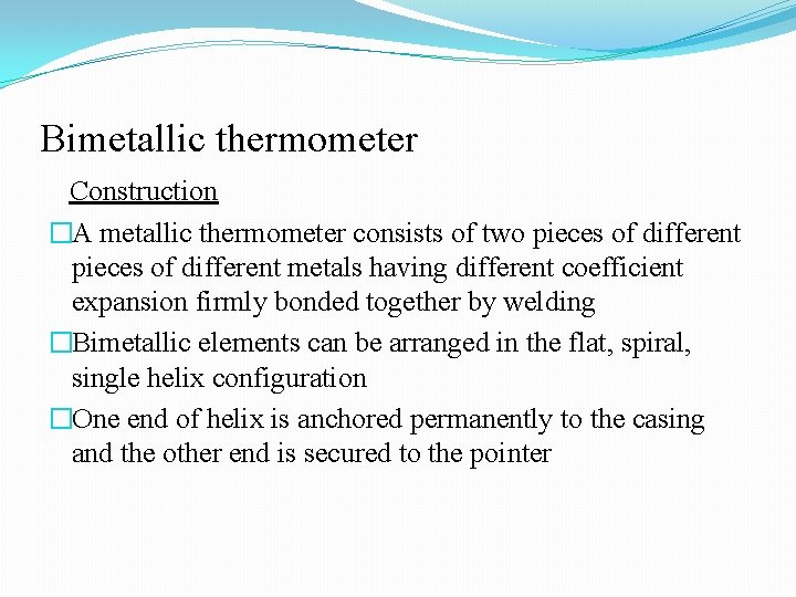 Bimetallic thermometer Construction �A metallic thermometer consists of two pieces of different metals having