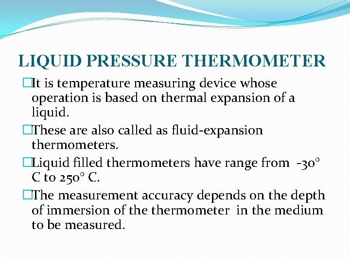 LIQUID PRESSURE THERMOMETER �It is temperature measuring device whose operation is based on thermal LIQUID PRESSURE THERMOMETER �It is temperature measuring device whose operation is based on thermal