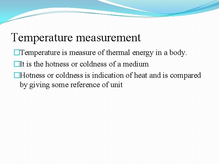 Temperature measurement �Temperature is measure of thermal energy in a body. �It is the Temperature measurement �Temperature is measure of thermal energy in a body. �It is the