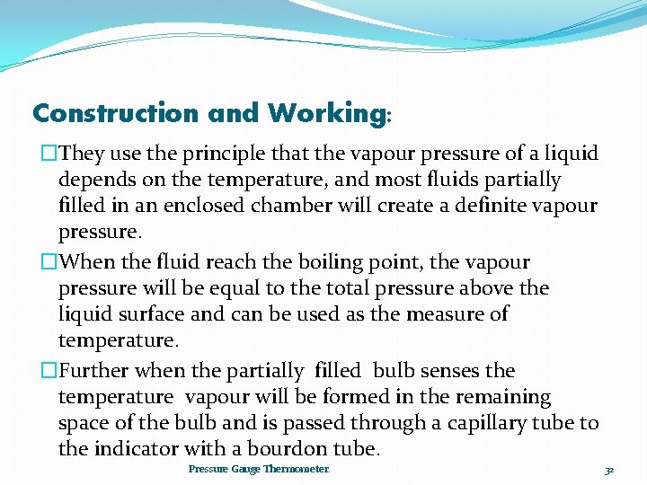Construction and Working: �They use the principle that the vapour pressure of a liquid